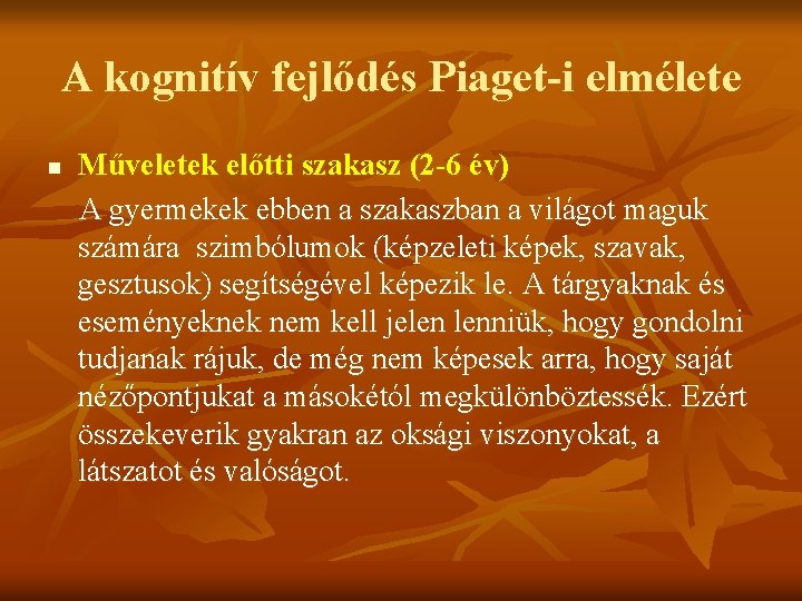 A kognitív fejlődés Piaget-i elmélete n Műveletek előtti szakasz (2 -6 év) A gyermekek