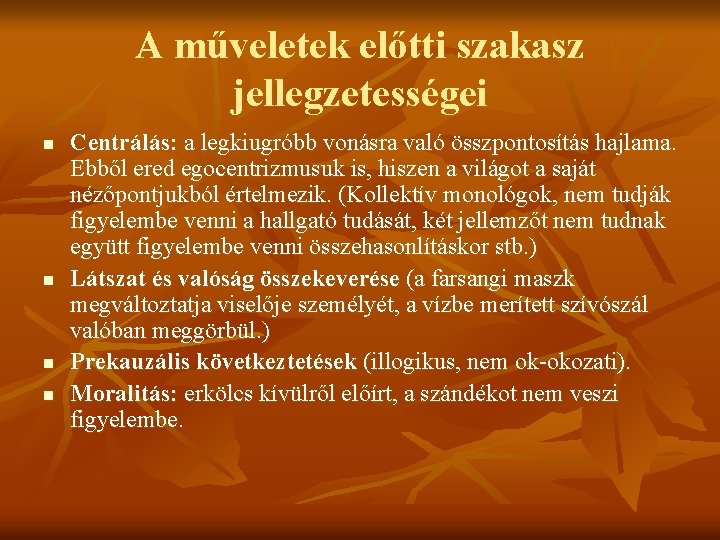 A műveletek előtti szakasz jellegzetességei n n Centrálás: a legkiugróbb vonásra való összpontosítás hajlama.