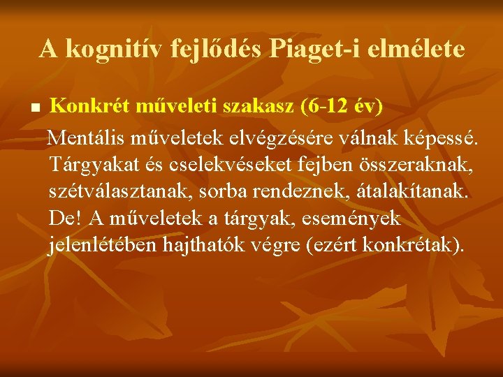 A kognitív fejlődés Piaget-i elmélete n Konkrét műveleti szakasz (6 -12 év) Mentális műveletek