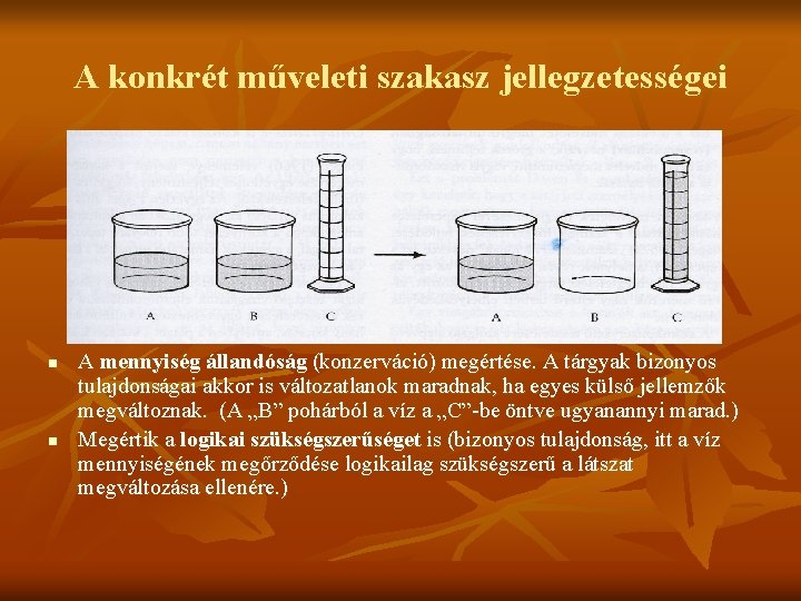 A konkrét műveleti szakasz jellegzetességei n n A mennyiség állandóság (konzerváció) megértése. A tárgyak