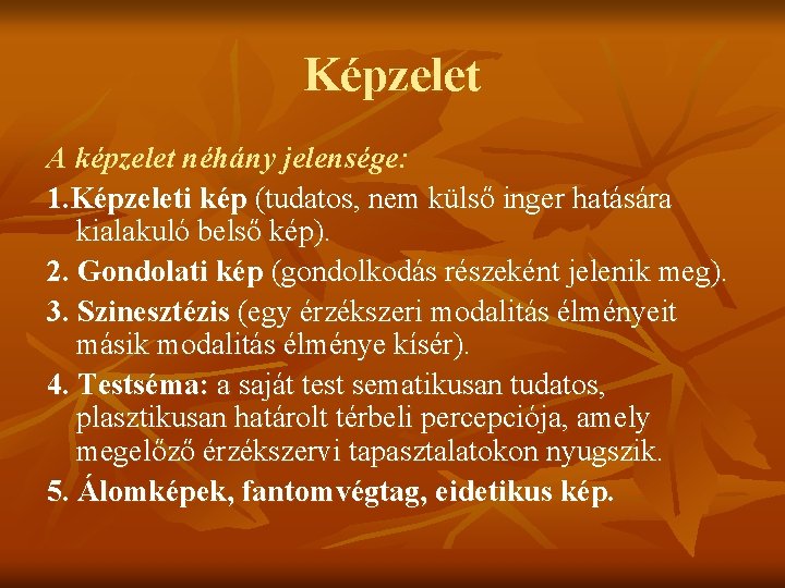 Képzelet A képzelet néhány jelensége: 1. Képzeleti kép (tudatos, nem külső inger hatására kialakuló