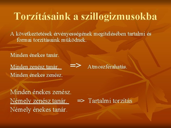 Torzításaink a szillogizmusokba A következtetések érvényességének megítélésében tartalmi és formai torzításaink működnek. Minden énekes