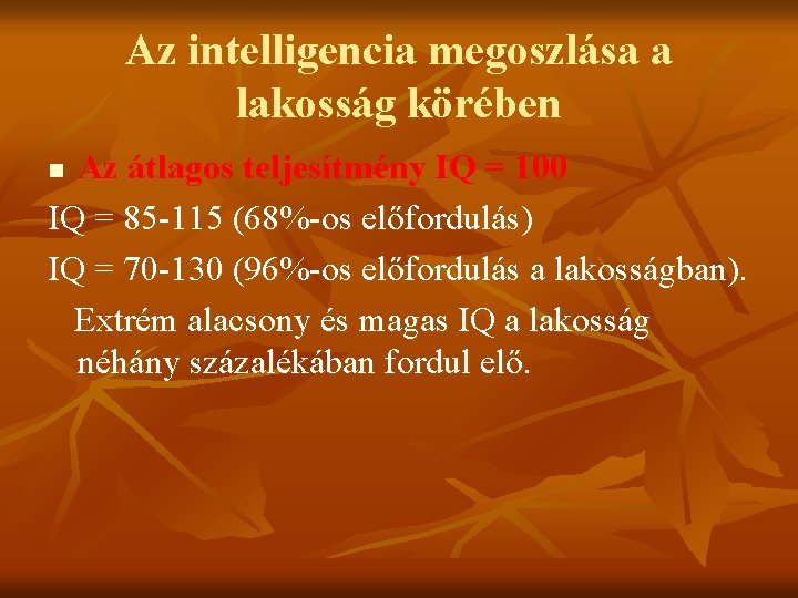 Az intelligencia megoszlása a lakosság körében Az átlagos teljesítmény IQ = 100 IQ =