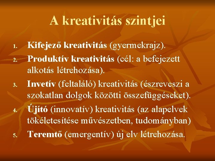 A kreativitás szintjei 1. 2. 3. 4. 5. Kifejező kreativitás (gyermekrajz). Produktív kreativitás (cél: