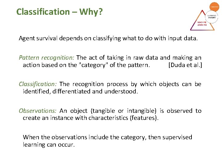 Classification – Why? Agent survival depends on classifying what to do with input data. Classification – Why? Agent survival depends on classifying what to do with input data.