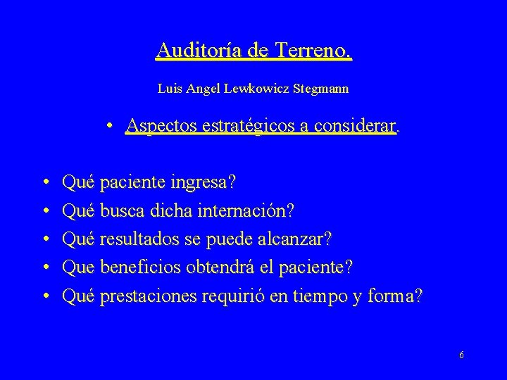 Auditoría de Terreno. Luis Angel Lewkowicz Stegmann • Aspectos estratégicos a considerar. • •