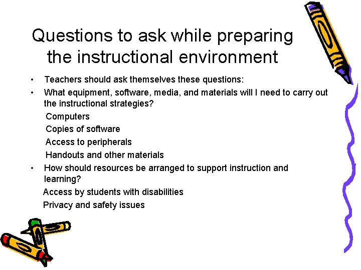 Questions to ask while preparing the instructional environment • • • Teachers should ask