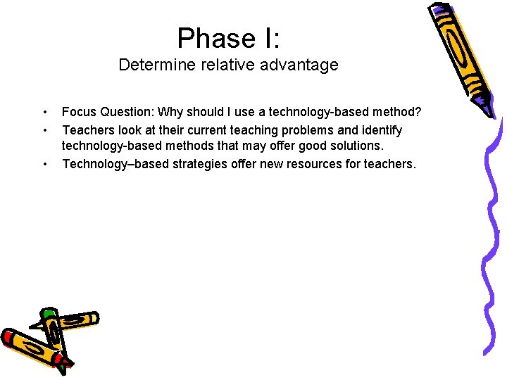 Phase I: Determine relative advantage • • • Focus Question: Why should I use