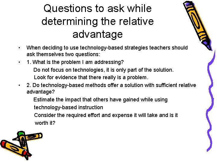 Questions to ask while determining the relative advantage • • • When deciding to