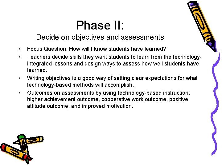 Phase II: Decide on objectives and assessments • • Focus Question: How will I