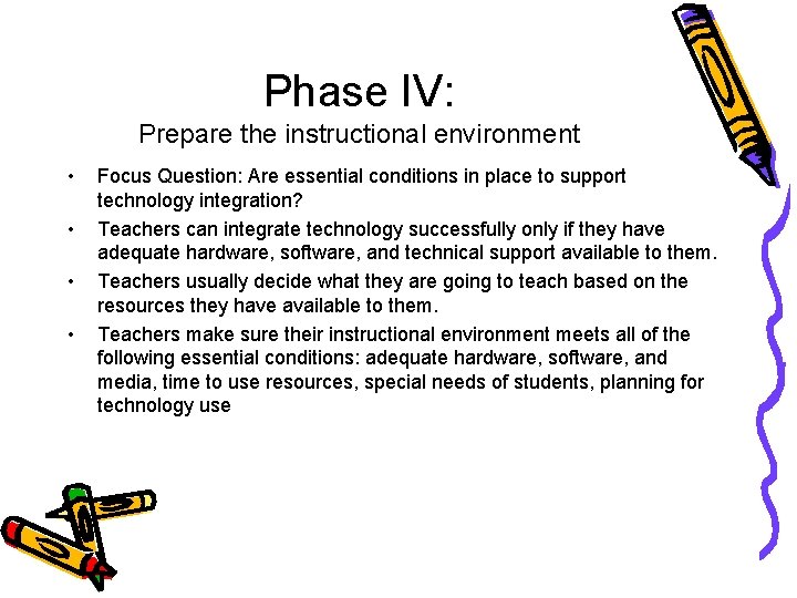 Phase IV: Prepare the instructional environment • • Focus Question: Are essential conditions in