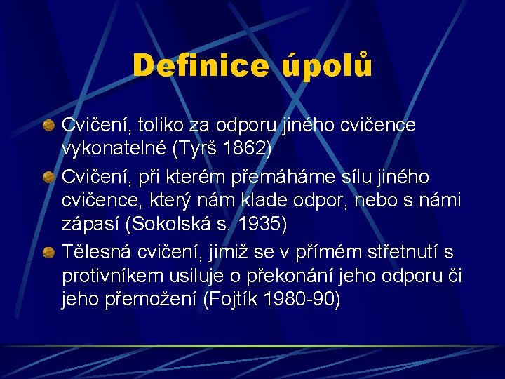 Definice úpolů Cvičení, toliko za odporu jiného cvičence vykonatelné (Tyrš 1862) Cvičení, při kterém Definice úpolů Cvičení, toliko za odporu jiného cvičence vykonatelné (Tyrš 1862) Cvičení, při kterém
