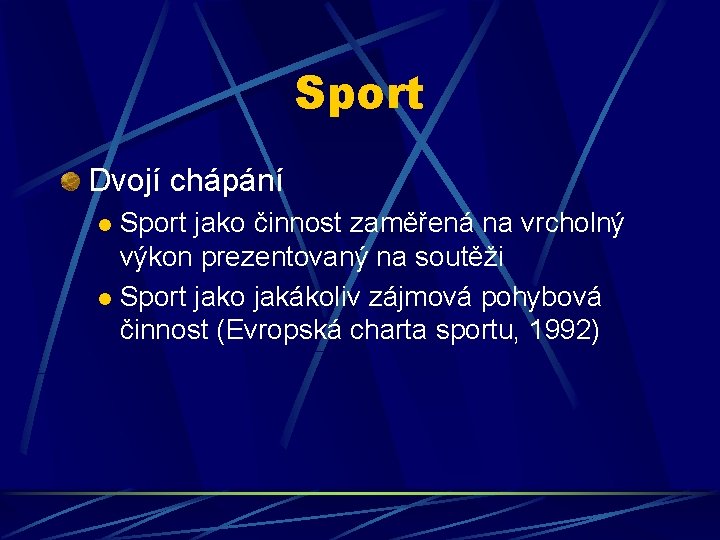 Sport Dvojí chápání Sport jako činnost zaměřená na vrcholný výkon prezentovaný na soutěži l Sport Dvojí chápání Sport jako činnost zaměřená na vrcholný výkon prezentovaný na soutěži l