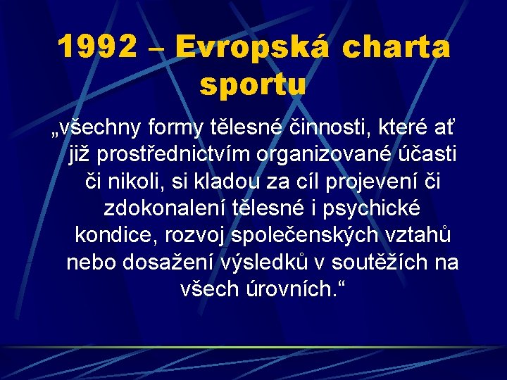 1992 – Evropská charta sportu „všechny formy tělesné činnosti, které ať již prostřednictvím organizované 1992 – Evropská charta sportu „všechny formy tělesné činnosti, které ať již prostřednictvím organizované