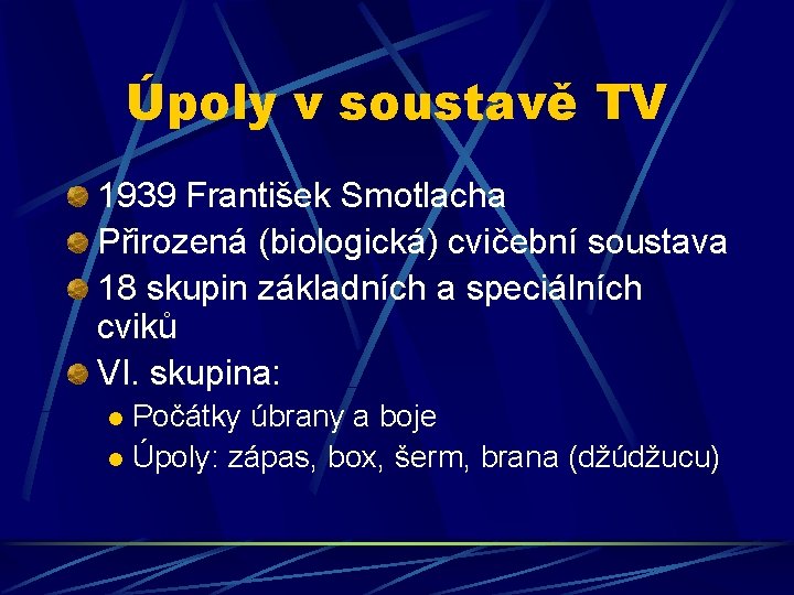 Úpoly v soustavě TV 1939 František Smotlacha Přirozená (biologická) cvičební soustava 18 skupin základních Úpoly v soustavě TV 1939 František Smotlacha Přirozená (biologická) cvičební soustava 18 skupin základních