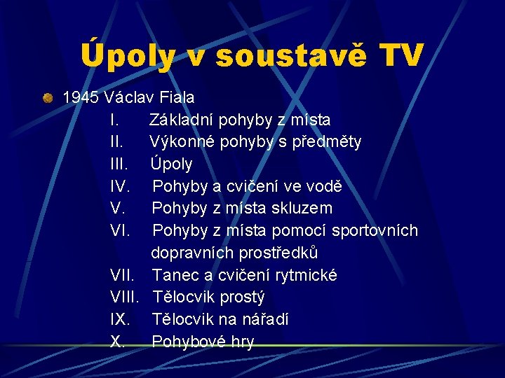 Úpoly v soustavě TV 1945 Václav Fiala I. Základní pohyby z místa II. Výkonné Úpoly v soustavě TV 1945 Václav Fiala I. Základní pohyby z místa II. Výkonné