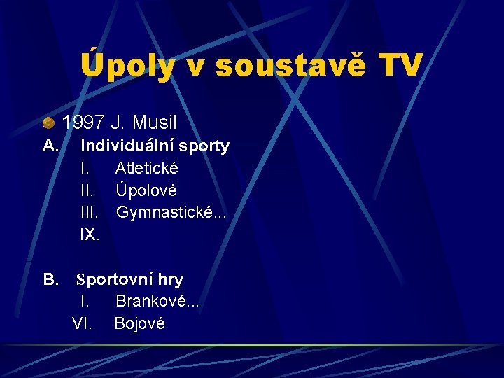 Úpoly v soustavě TV 1997 J. Musil A. Individuální sporty I. Atletické II. Úpolové Úpoly v soustavě TV 1997 J. Musil A. Individuální sporty I. Atletické II. Úpolové