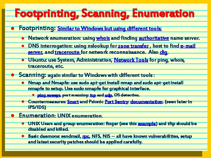 Footprinting, Scanning, Enumeration l Footprinting: Similar to Windows but using different tools: l l