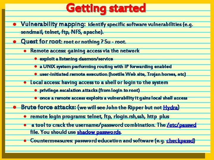 Getting started l Vulnerability mapping: identify specific software vulnerabilities (e. g. sendmail, telnet, ftp,