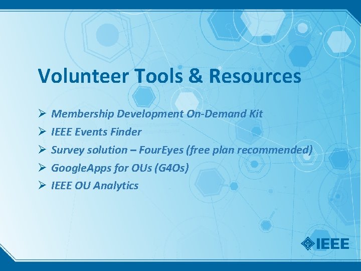 Volunteer Tools & Resources Ø Ø Ø Membership Development On-Demand Kit IEEE Events Finder Volunteer Tools & Resources Ø Ø Ø Membership Development On-Demand Kit IEEE Events Finder