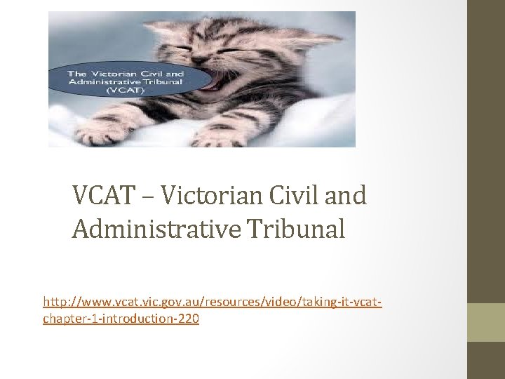 VCAT – Victorian Civil and Administrative Tribunal http: //www. vcat. vic. gov. au/resources/video/taking-it-vcatchapter-1 -introduction-220