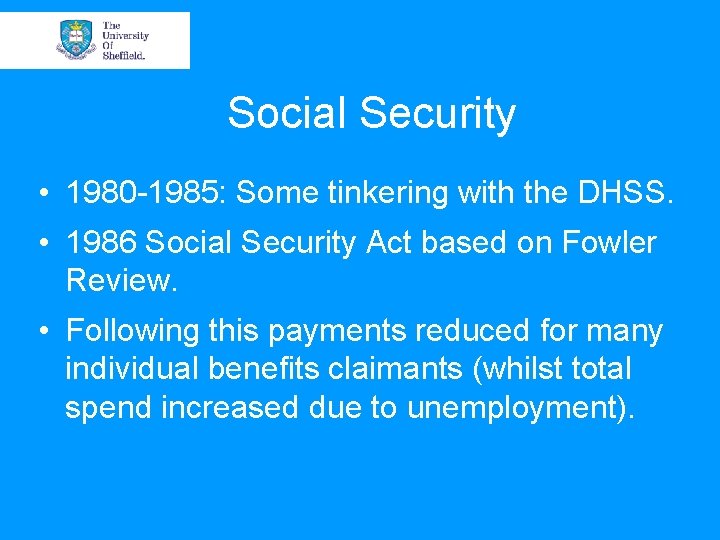 Social Security • 1980 -1985: Some tinkering with the DHSS. • 1986 Social Security Social Security • 1980 -1985: Some tinkering with the DHSS. • 1986 Social Security