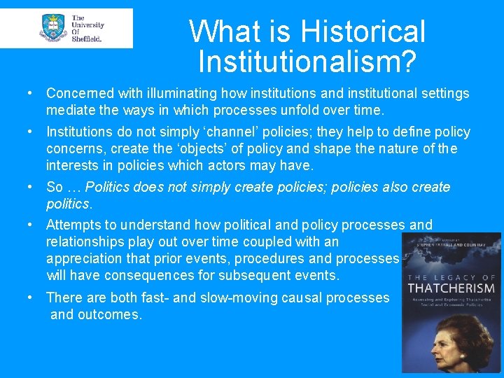What is Historical Institutionalism? • Concerned with illuminating how institutions and institutional settings mediate What is Historical Institutionalism? • Concerned with illuminating how institutions and institutional settings mediate