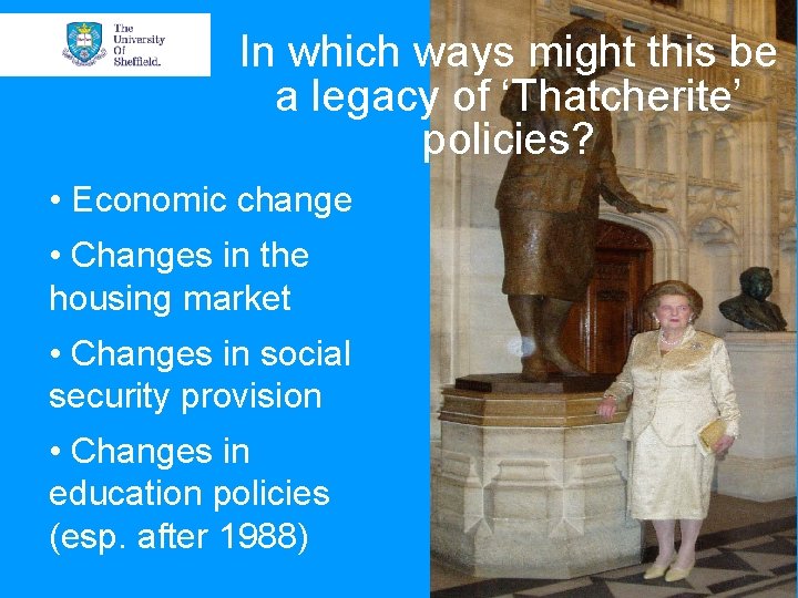 In which ways might this be a legacy of ‘Thatcherite’ policies? • Economic change In which ways might this be a legacy of ‘Thatcherite’ policies? • Economic change