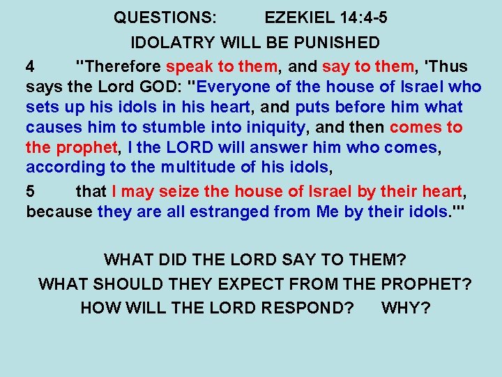 QUESTIONS: EZEKIEL 14: 4 -5 IDOLATRY WILL BE PUNISHED 4 "Therefore speak to them,