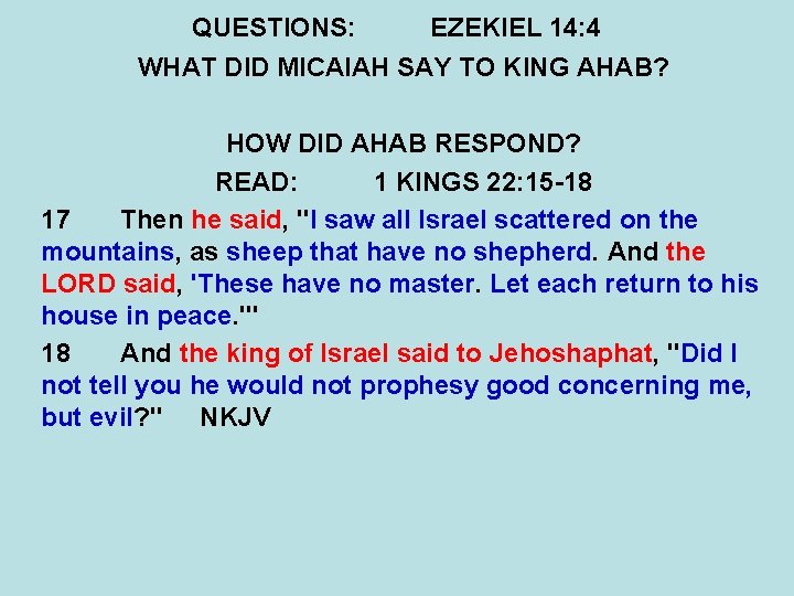 QUESTIONS: EZEKIEL 14: 4 WHAT DID MICAIAH SAY TO KING AHAB? HOW DID AHAB