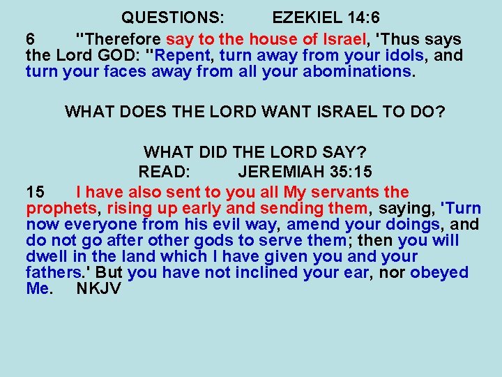 QUESTIONS: EZEKIEL 14: 6 6 "Therefore say to the house of Israel, 'Thus says