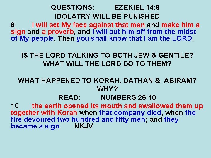 QUESTIONS: EZEKIEL 14: 8 IDOLATRY WILL BE PUNISHED 8 I will set My face