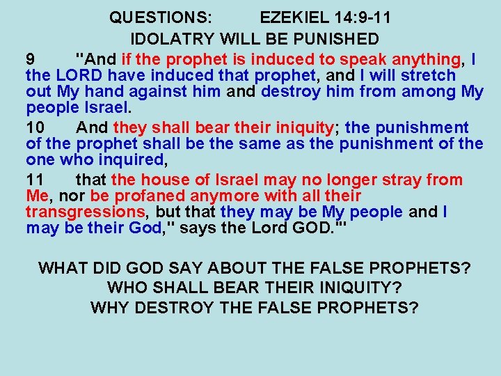 QUESTIONS: EZEKIEL 14: 9 -11 IDOLATRY WILL BE PUNISHED 9 "And if the prophet