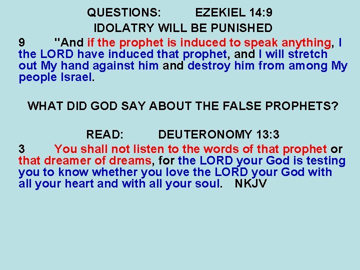 QUESTIONS: EZEKIEL 14: 9 IDOLATRY WILL BE PUNISHED 9 "And if the prophet is