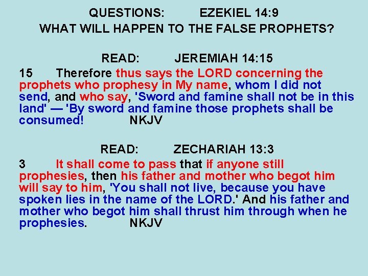 QUESTIONS: EZEKIEL 14: 9 WHAT WILL HAPPEN TO THE FALSE PROPHETS? READ: JEREMIAH 14: