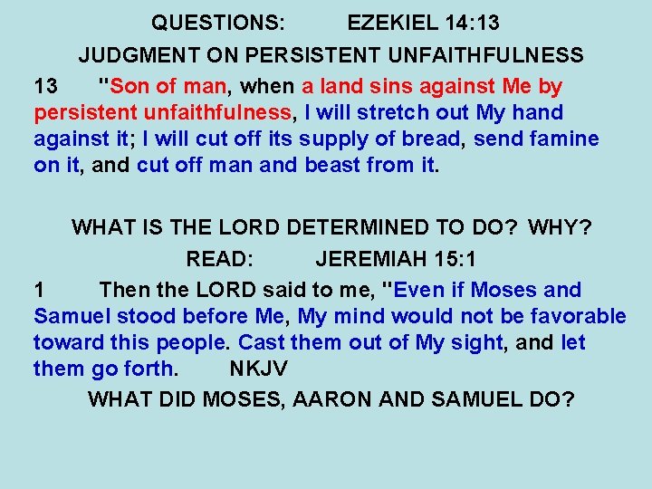 QUESTIONS: EZEKIEL 14: 13 JUDGMENT ON PERSISTENT UNFAITHFULNESS 13 "Son of man, when a