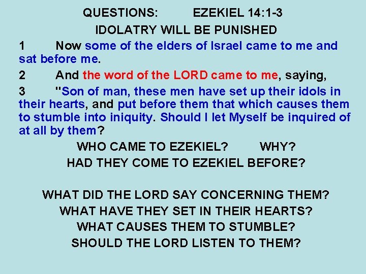 QUESTIONS: EZEKIEL 14: 1 -3 IDOLATRY WILL BE PUNISHED 1 Now some of the