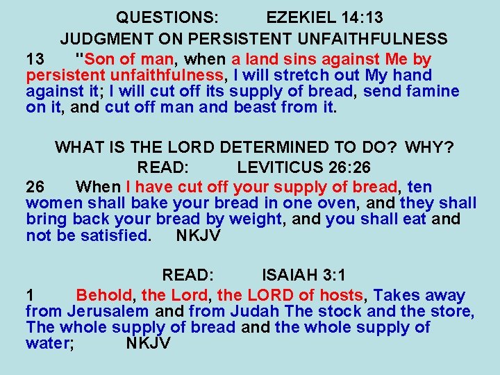 QUESTIONS: EZEKIEL 14: 13 JUDGMENT ON PERSISTENT UNFAITHFULNESS 13 "Son of man, when a