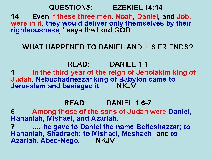 QUESTIONS: EZEKIEL 14: 14 14 Even if these three men, Noah, Daniel, and Job,