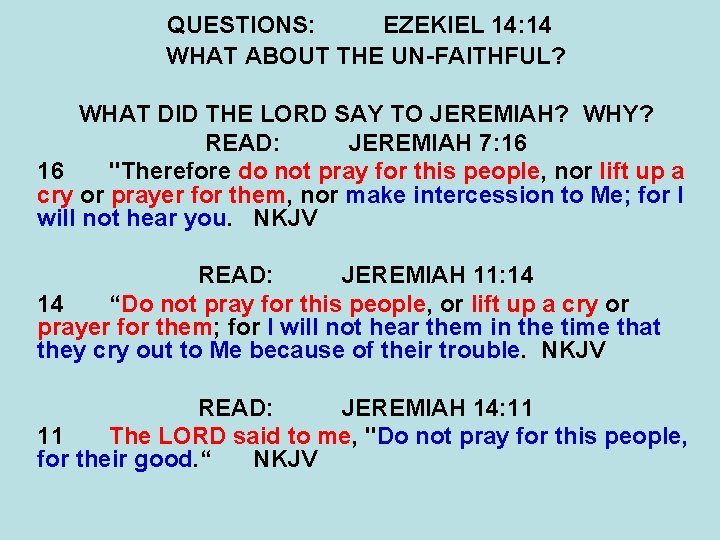 QUESTIONS: EZEKIEL 14: 14 WHAT ABOUT THE UN-FAITHFUL? WHAT DID THE LORD SAY TO