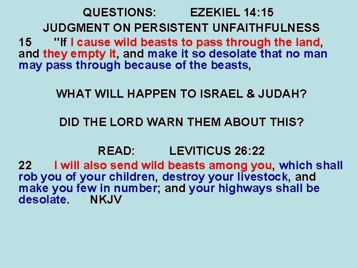 QUESTIONS: EZEKIEL 14: 15 JUDGMENT ON PERSISTENT UNFAITHFULNESS 15 "If I cause wild beasts