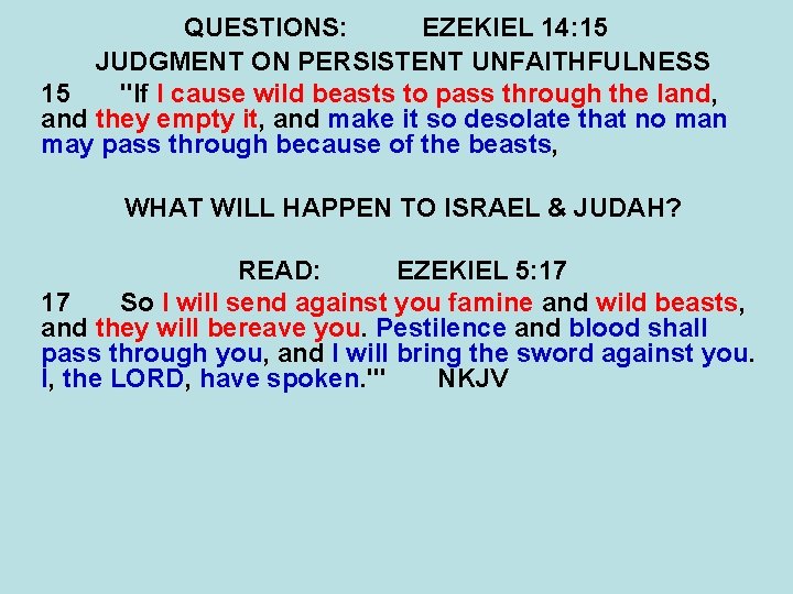 QUESTIONS: EZEKIEL 14: 15 JUDGMENT ON PERSISTENT UNFAITHFULNESS 15 "If I cause wild beasts
