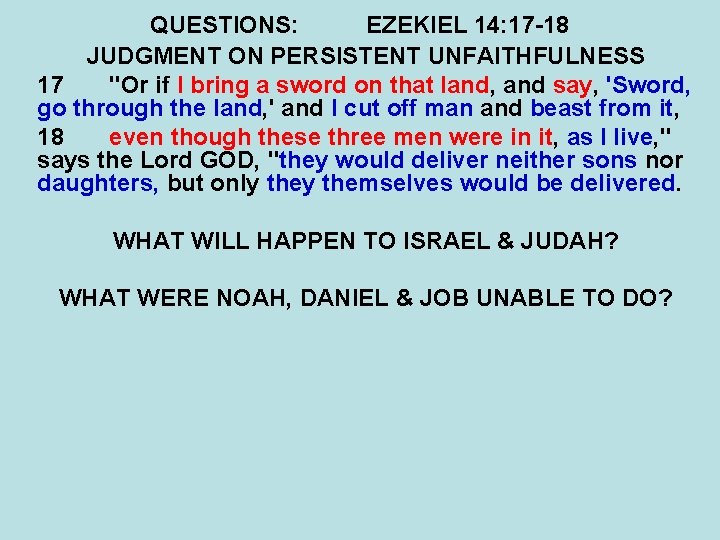 QUESTIONS: EZEKIEL 14: 17 -18 JUDGMENT ON PERSISTENT UNFAITHFULNESS 17 "Or if I bring