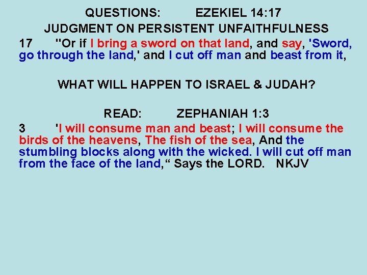 QUESTIONS: EZEKIEL 14: 17 JUDGMENT ON PERSISTENT UNFAITHFULNESS 17 "Or if I bring a