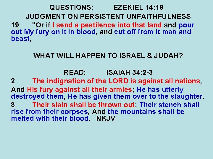 QUESTIONS: EZEKIEL 14: 19 JUDGMENT ON PERSISTENT UNFAITHFULNESS 19 "Or if I send a