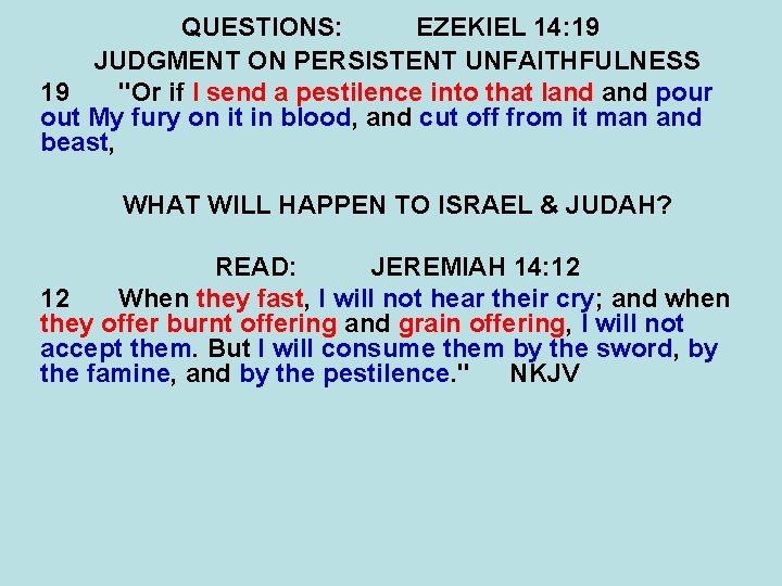 QUESTIONS: EZEKIEL 14: 19 JUDGMENT ON PERSISTENT UNFAITHFULNESS 19 "Or if I send a