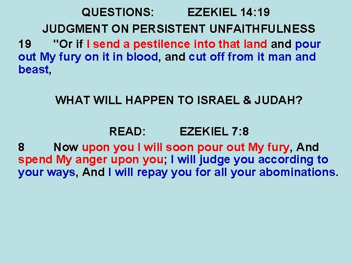 QUESTIONS: EZEKIEL 14: 19 JUDGMENT ON PERSISTENT UNFAITHFULNESS 19 "Or if I send a