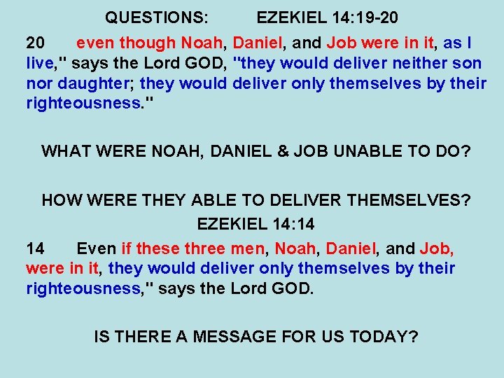 QUESTIONS: EZEKIEL 14: 19 -20 20 even though Noah, Daniel, and Job were in