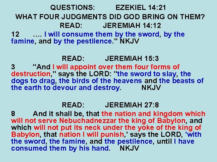 QUESTIONS: EZEKIEL 14: 21 WHAT FOUR JUDGMENTS DID GOD BRING ON THEM? READ: JEREMIAH