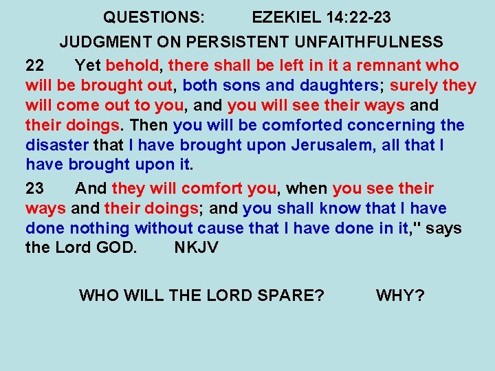 QUESTIONS: EZEKIEL 14: 22 -23 JUDGMENT ON PERSISTENT UNFAITHFULNESS 22 Yet behold, there shall